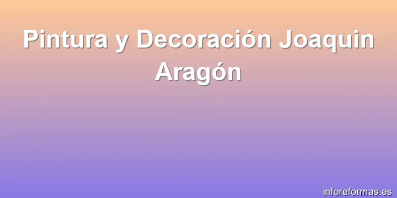 Pintura y Decoración Joaquin Aragón