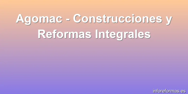 Agomac - Construcciones y Reformas Integrales