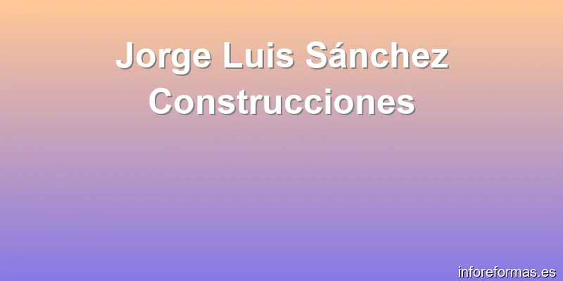 Jorge Luis Sánchez Construcciones