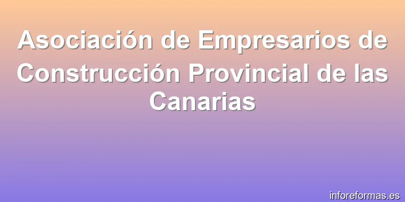 Asociación de Empresarios de Construcción Provincial de las Canarias