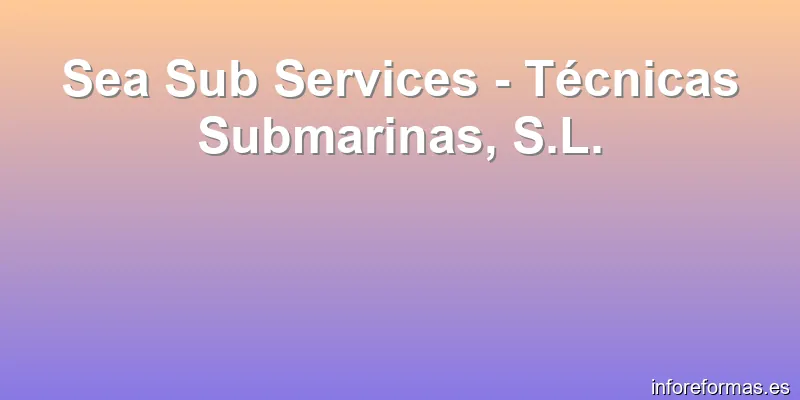 Sea Sub Services - Técnicas Submarinas, S.L.