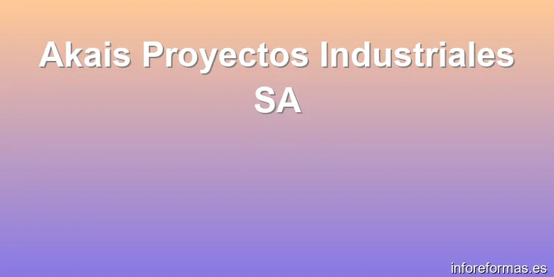 Akais Proyectos Industriales SA