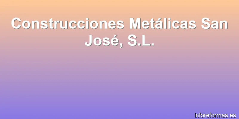 Construcciones Metálicas San José, S.L.