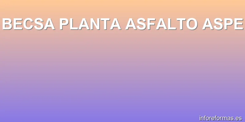 BECSA PLANTA ASFALTO ASPE