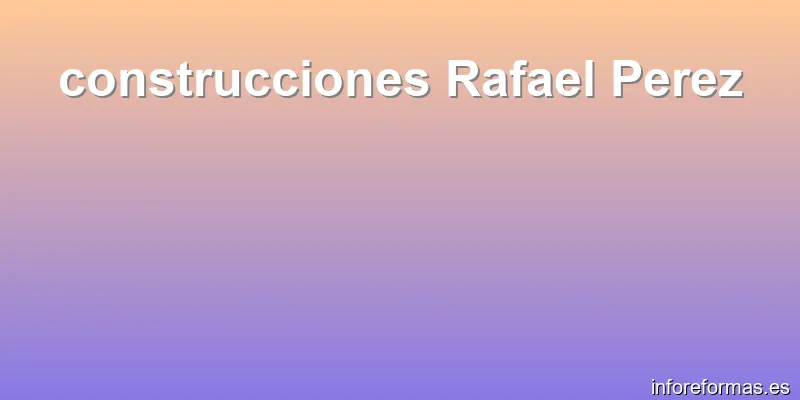 construcciones Rafael Perez