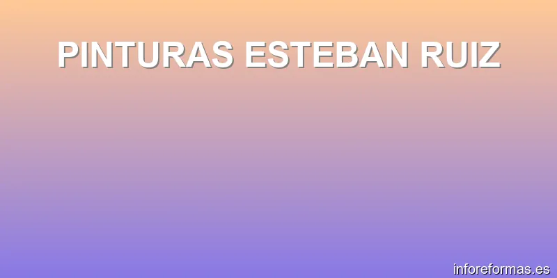 PINTURAS ESTEBAN RUIZ
