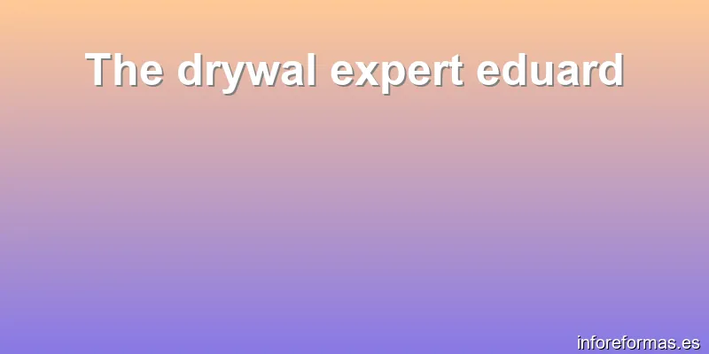 The drywal expert eduard