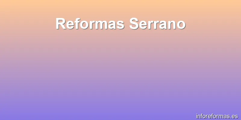 Reformas Serrano
