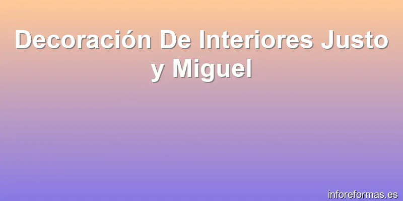 Decoración De Interiores Justo y Miguel