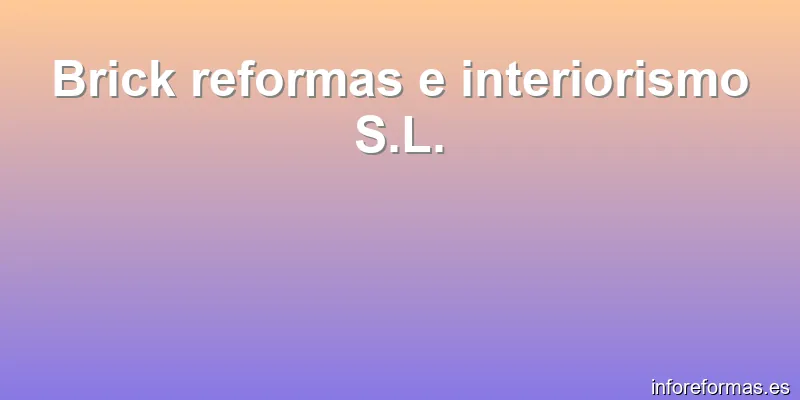 Brick reformas e interiorismo S.L.