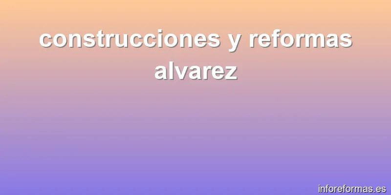 construcciones y reformas alvarez