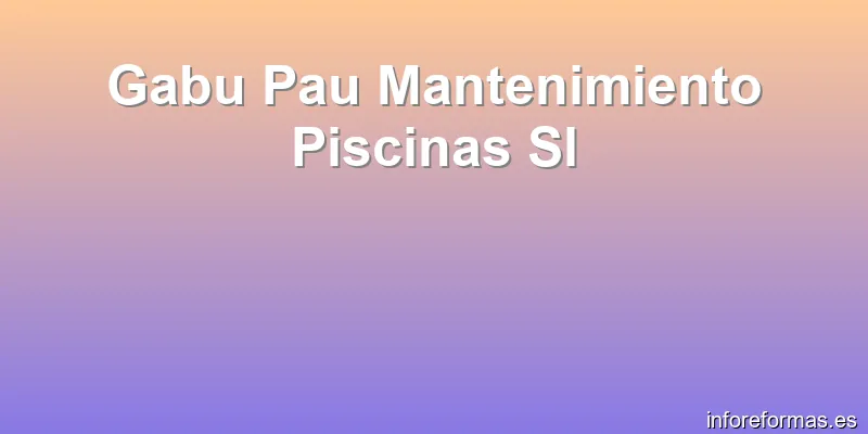Gabu Pau Mantenimiento Piscinas Sl