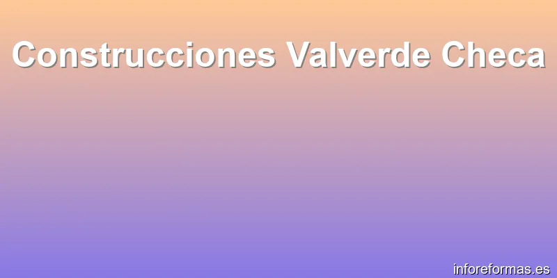 Construcciones Valverde Checa