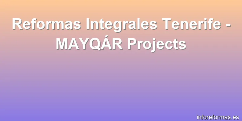 Reformas Integrales Tenerife - MAYQÁR Projects