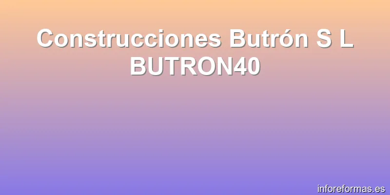 Construcciones Butrón S L BUTRON40