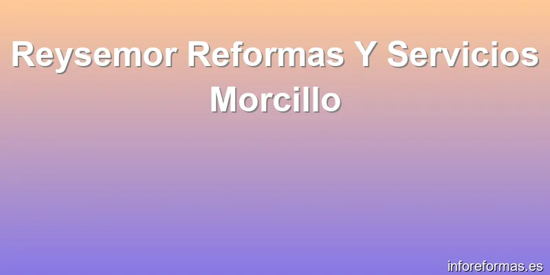 Reysemor Reformas Y Servicios Morcillo