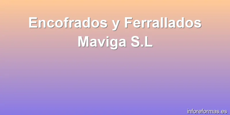 Encofrados y Ferrallados Maviga S.L