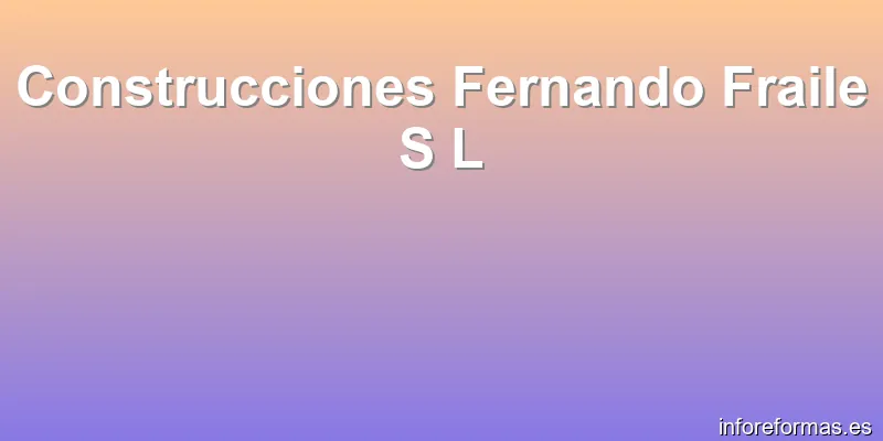 Construcciones Fernando Fraile S L