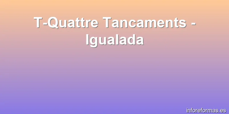 T-Quattre Tancaments - Igualada