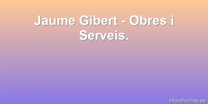 Jaume Gibert - Obres i Serveis.