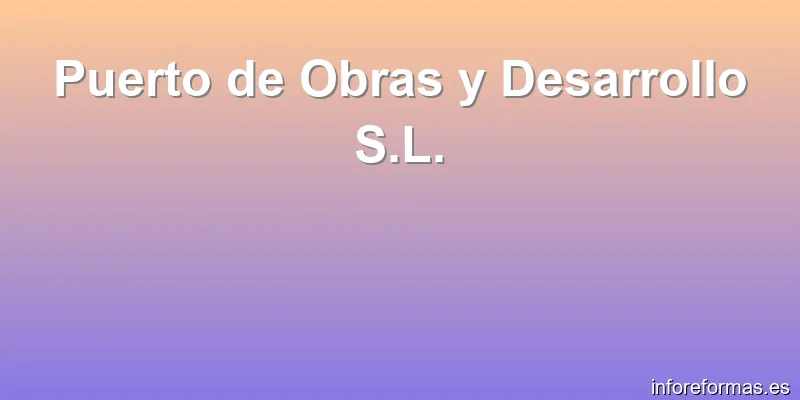Puerto de Obras y Desarrollo S.L.