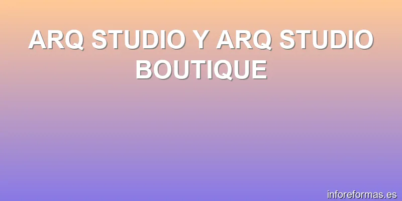 ARQ STUDIO Y ARQ STUDIO BOUTIQUE