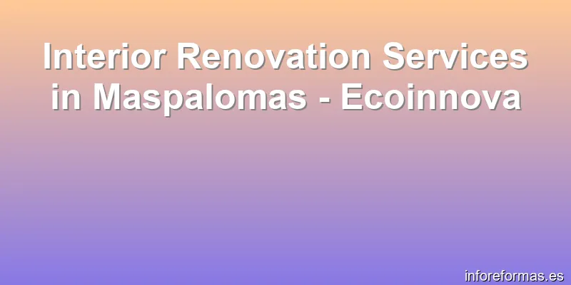 Interior Renovation Services in Maspalomas - Ecoinnova