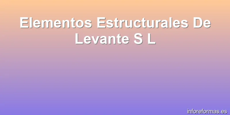 Elementos Estructurales De Levante S L