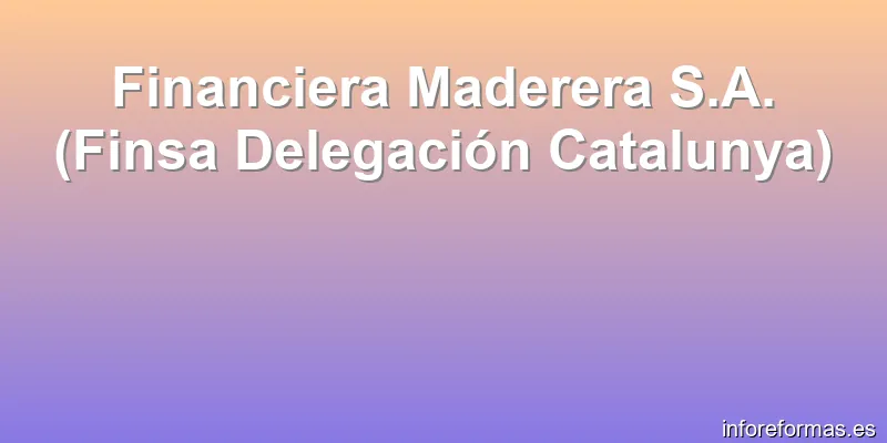 Financiera Maderera S.A. (Finsa Delegación Catalunya)