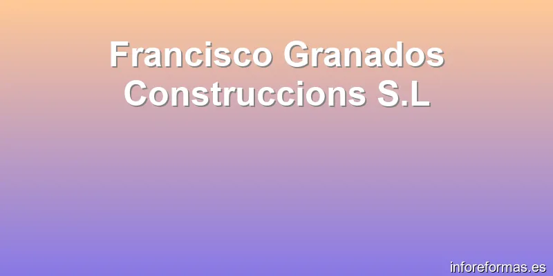 Francisco Granados Construccions S.L