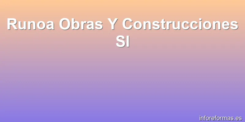 Runoa Obras Y Construcciones Sl