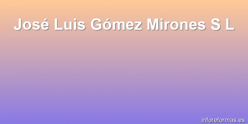 José Luis Gómez Mirones S L