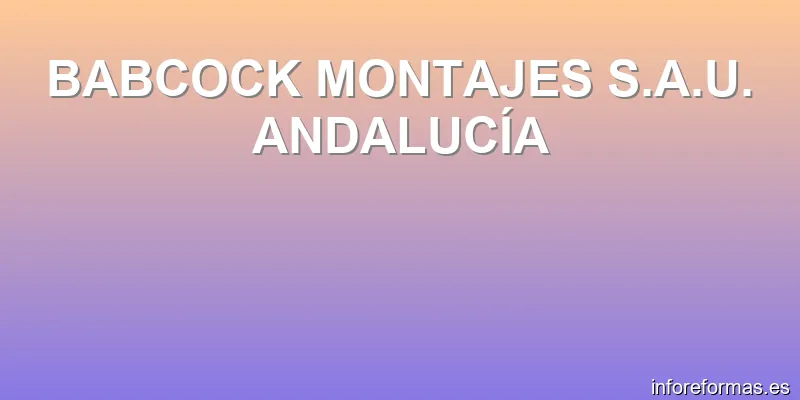 BABCOCK MONTAJES S.A.U. ANDALUCÍA