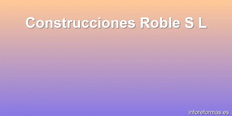 Construcciones Roble S L